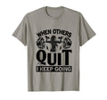 When Others Quit I Keep Going Fitness T-Shirt - Unique Graphic for Adults - T-Shirt, Sweatshirt, Hoodie
