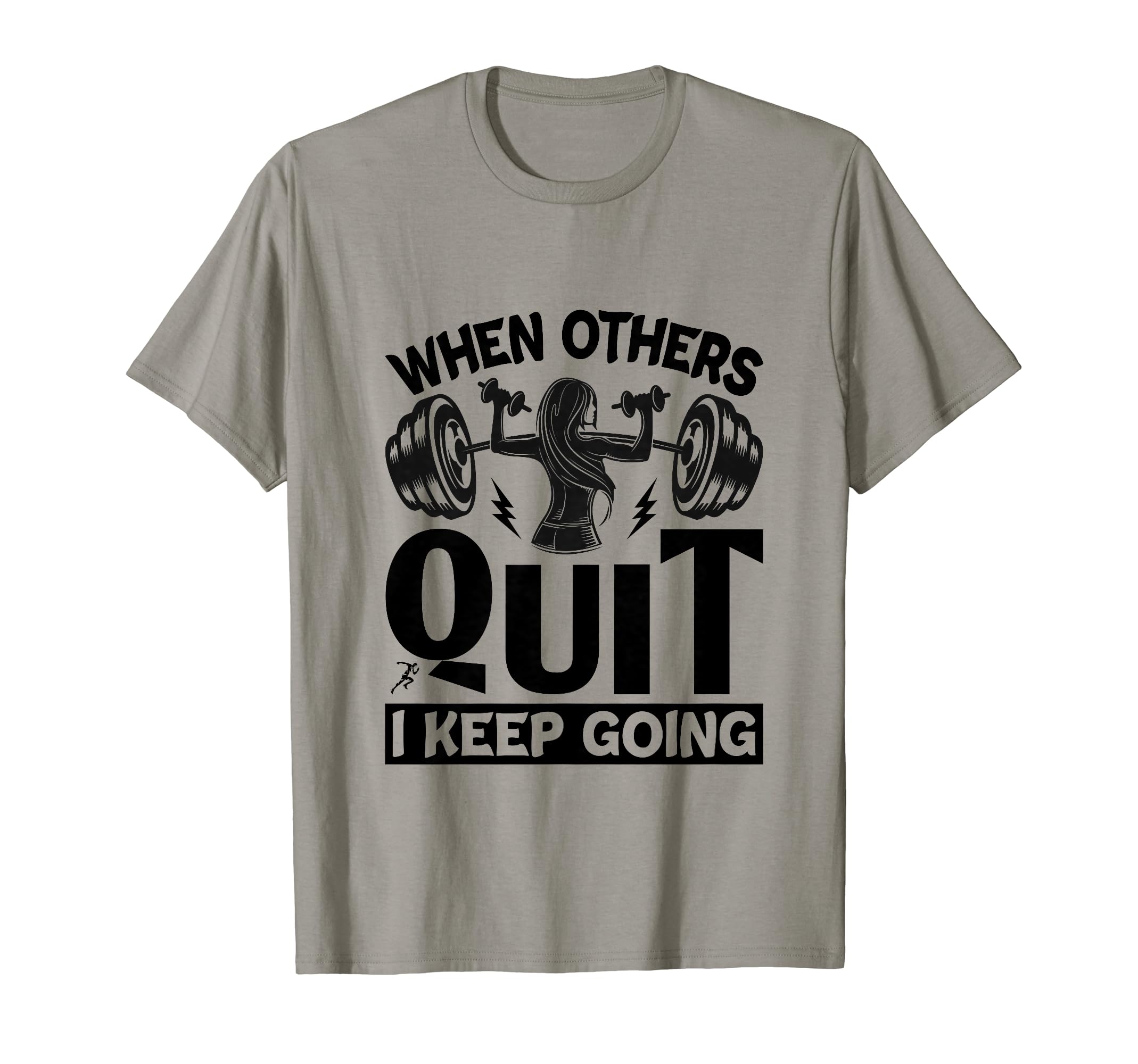 When Others Quit I Keep Going Fitness T-Shirt - Unique Graphic for Adults - T-Shirt, Sweatshirt, Hoodie
