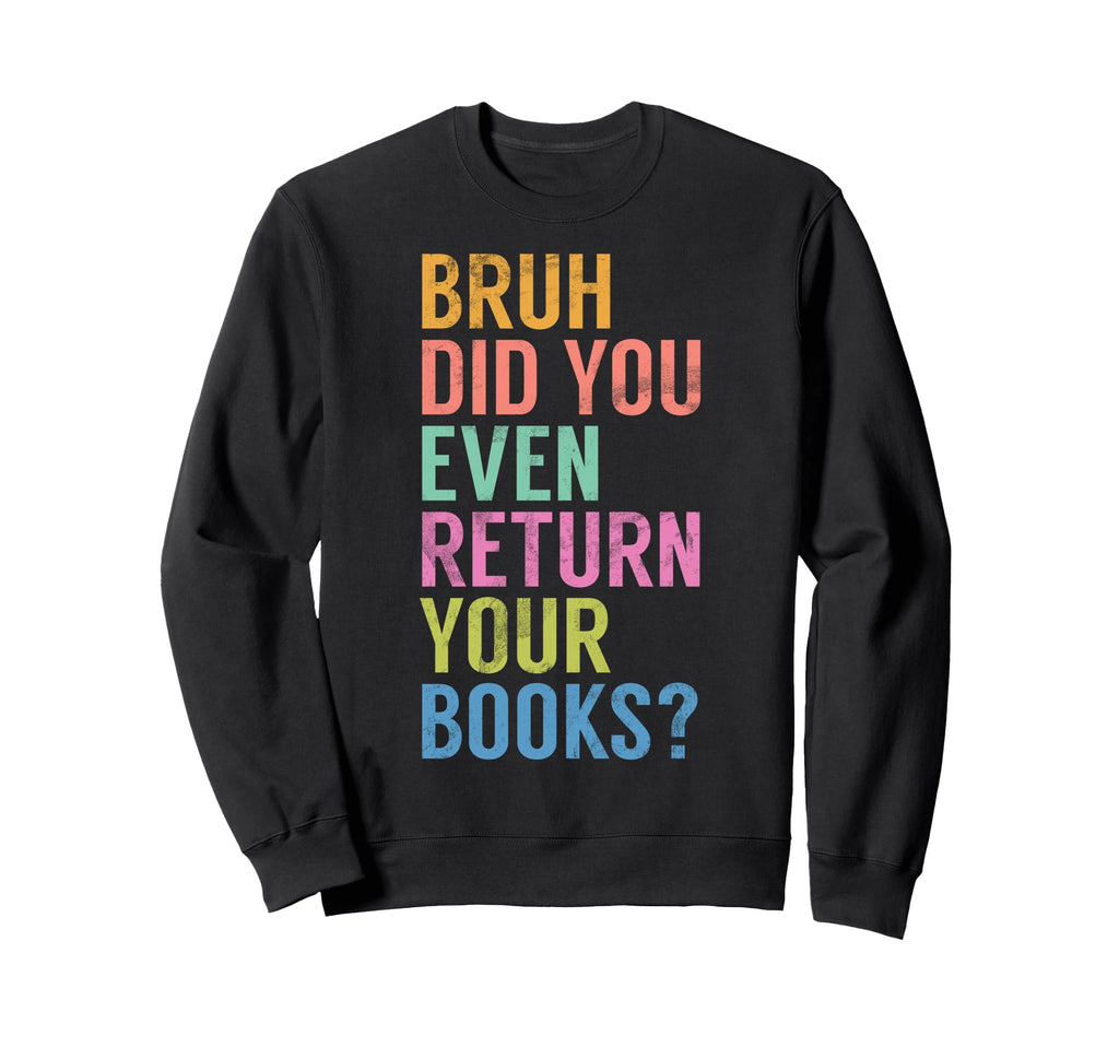 Bruh Did You Even Return Your Sweatshirt - Aesthetic Graphic Men Women - T-Shirt, Sweatshirt, Hoodie