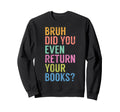 Bruh Did You Even Return Your Sweatshirt - Aesthetic Graphic Men Women - T-Shirt, Sweatshirt, Hoodie