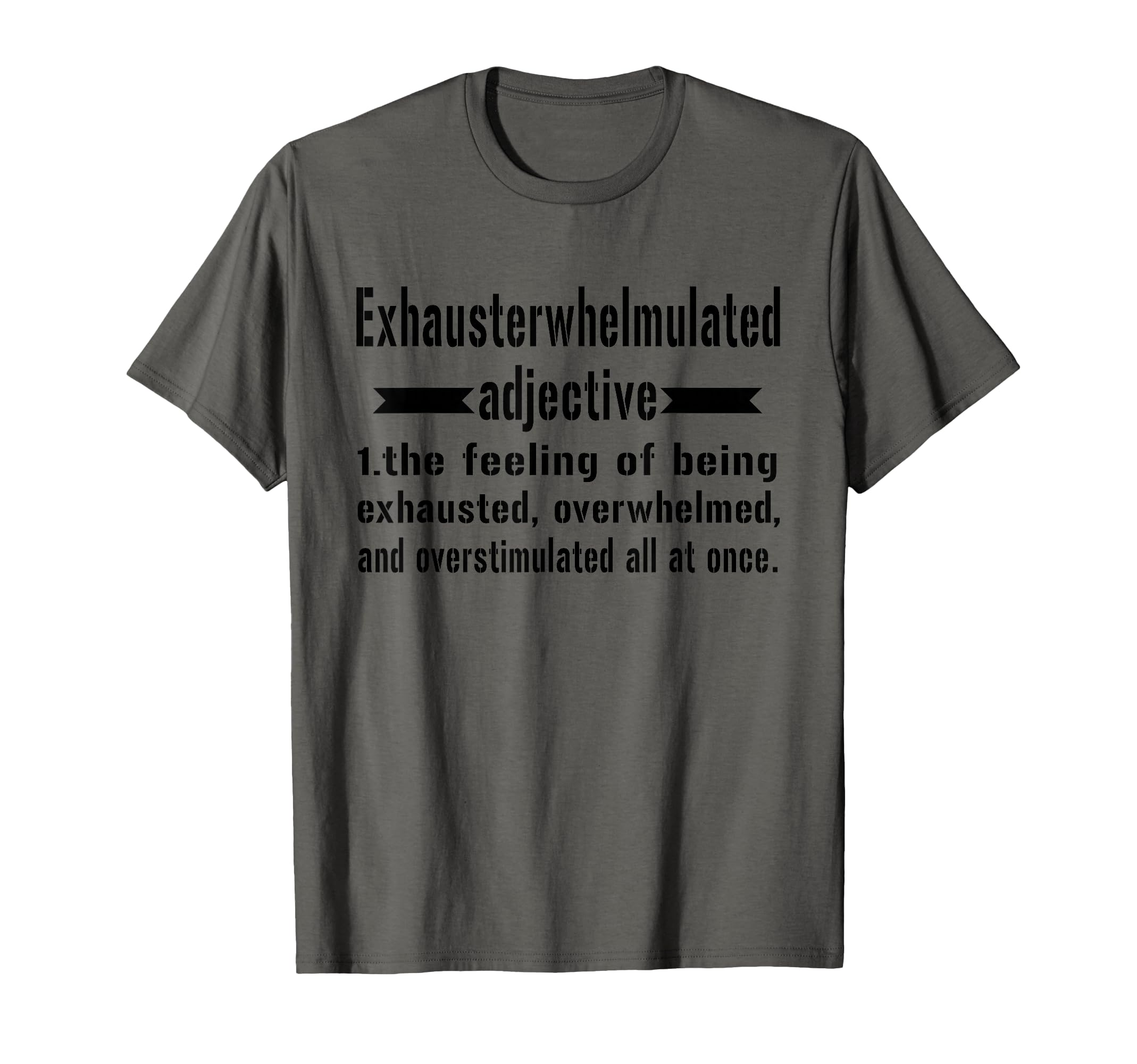 Exhausterwhelmulated Exhausted T-Shirt - Novelty Apparel Unisex - T-Shirt, Sweatshirt, Hoodie