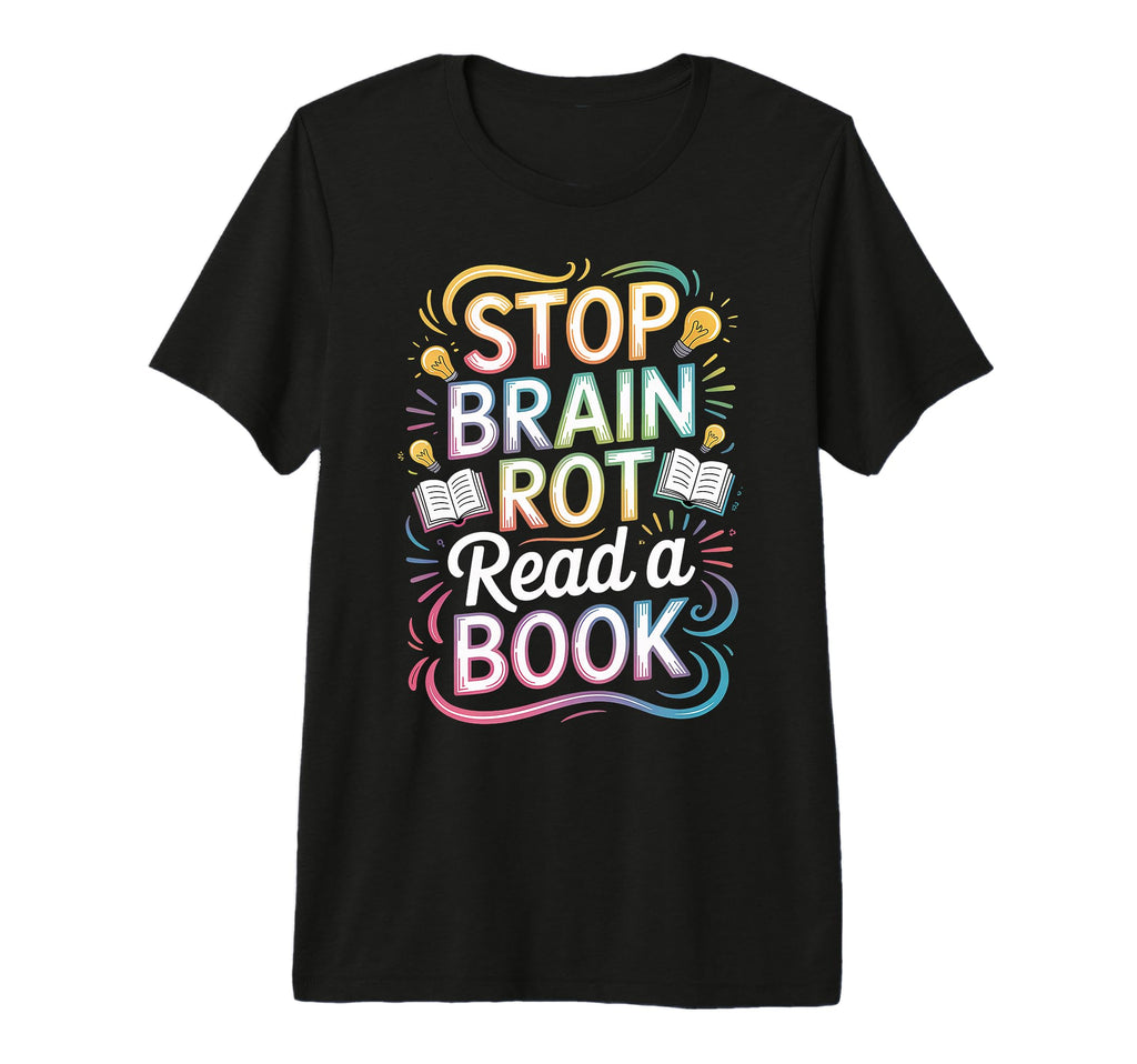 Stop Brain Rot Read Book Bookworm T-Shirt - Custom Art Print Men Women - T-Shirt, Sweatshirt, Hoodie