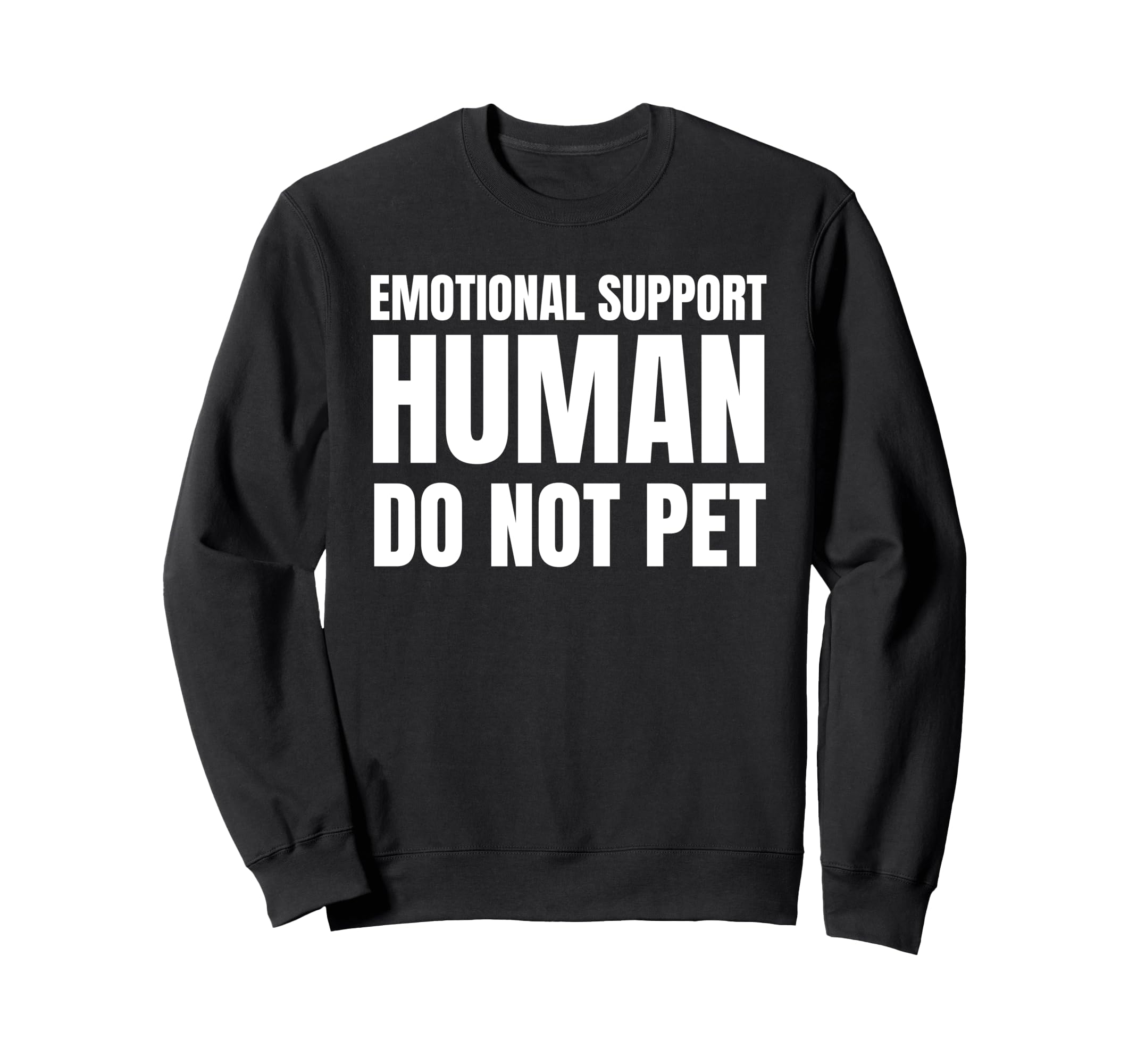 Emotional Support Human Do Not Pet Sweatshirt - Trendy Graphic Men Women - T-Shirt, Sweatshirt, Hoodie