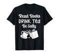 Book Lovers Read Books Drink Tea Be T-Shirt - Graphic Print for Adults - T-Shirt, Sweatshirt, Hoodie