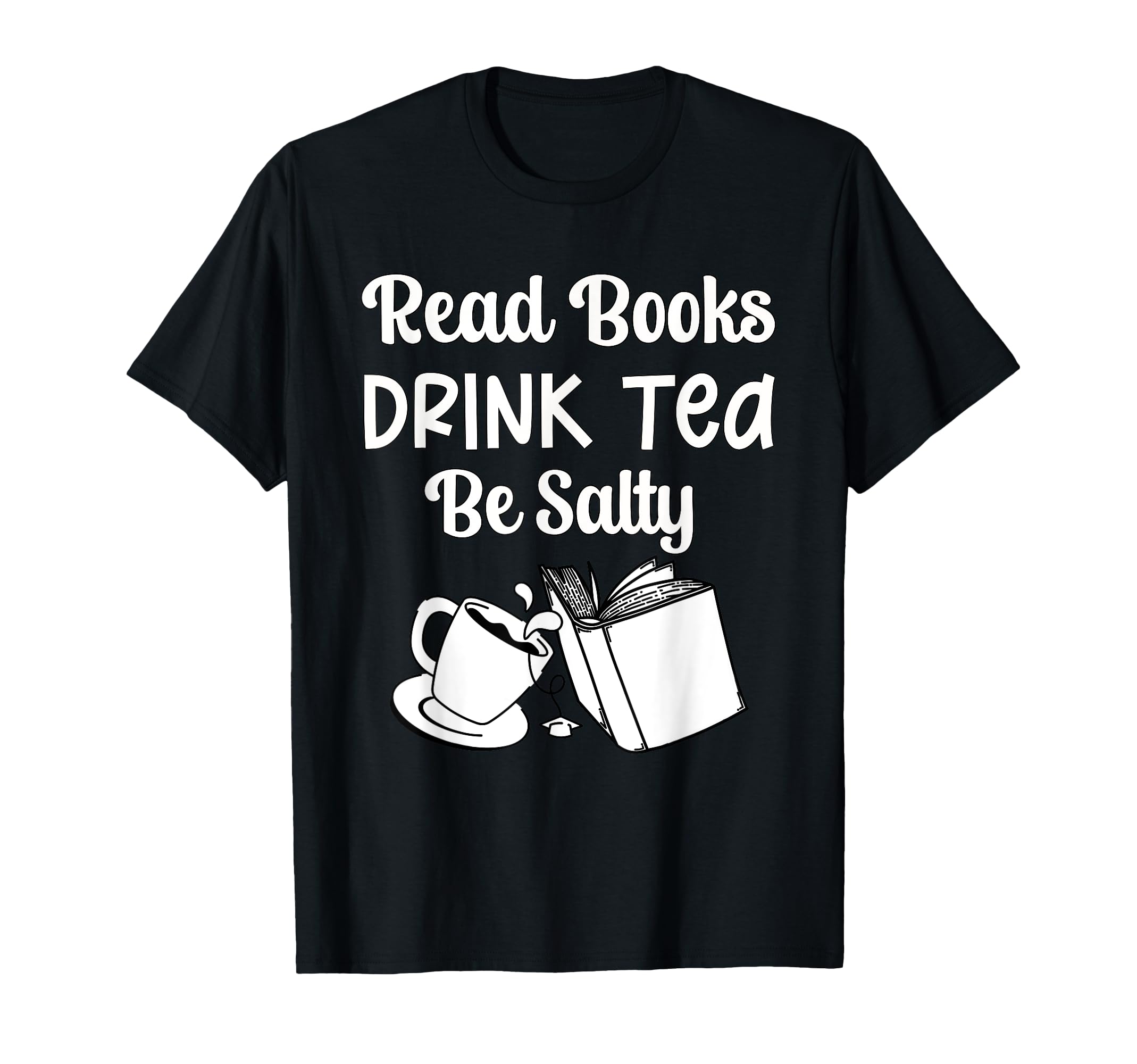 Book Lovers Read Books Drink Tea Be T-Shirt - Graphic Print for Adults - T-Shirt, Sweatshirt, Hoodie