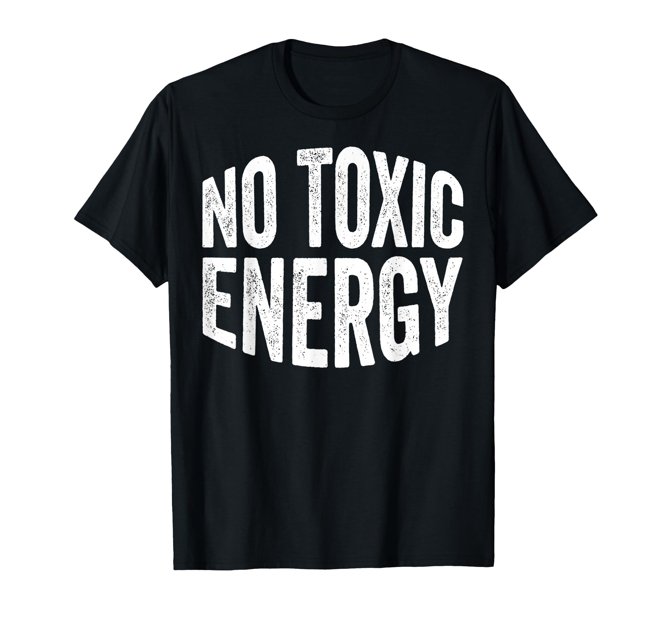 No Toxic Energy Positive Vibes Good T-Shirt - Casual Everyday Wear Unisex - T-Shirt, Sweatshirt, Hoodie