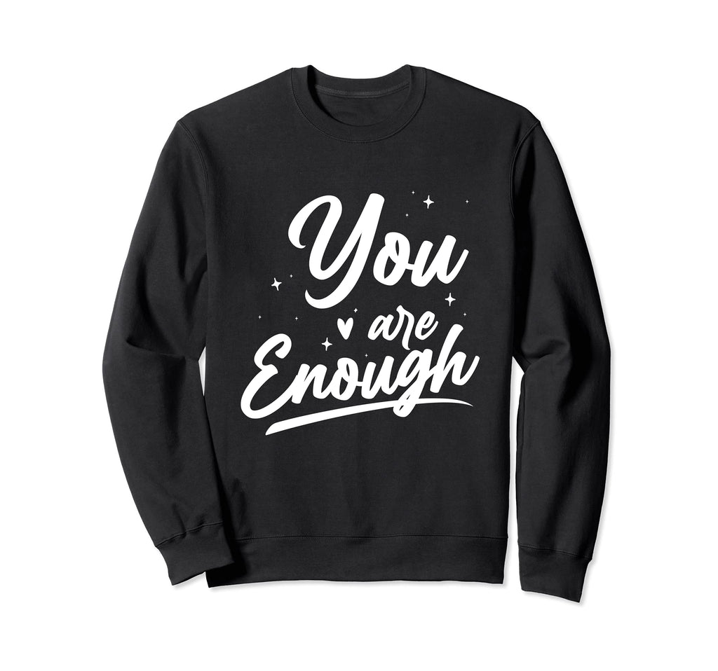 You Are Enough Mental Health Sweatshirt - Aesthetic Graphic Men Women - T-Shirt, Sweatshirt, Hoodie