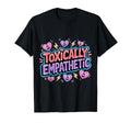 Toxically Empathetic Burnout Awareness T-Shirt - Minimalist Print Unisex - T-Shirt, Sweatshirt, Hoodie