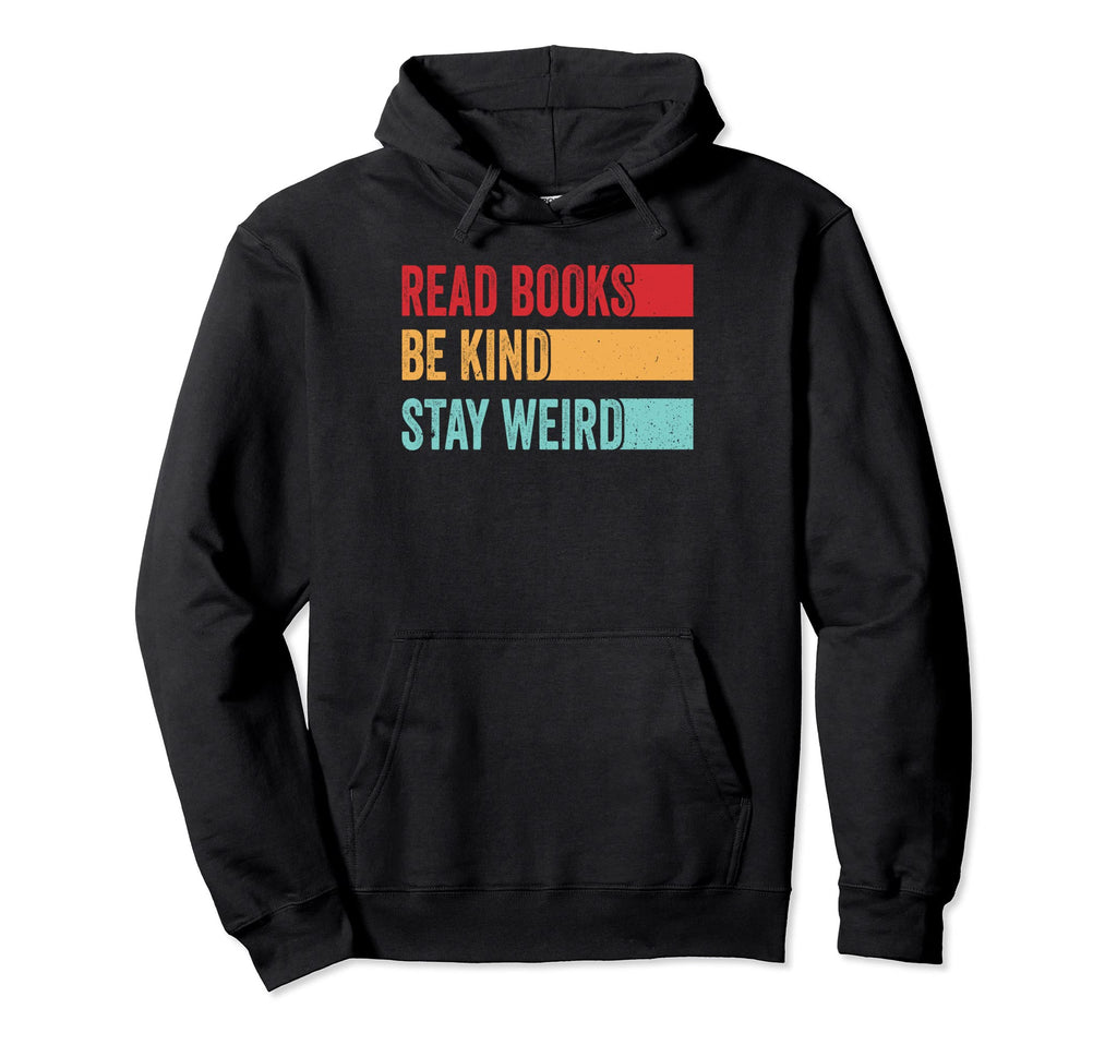 Read Books Be Kind Stay Weird Funny Hoodie - Custom Art Print for Adults - T-Shirt, Sweatshirt, Hoodie