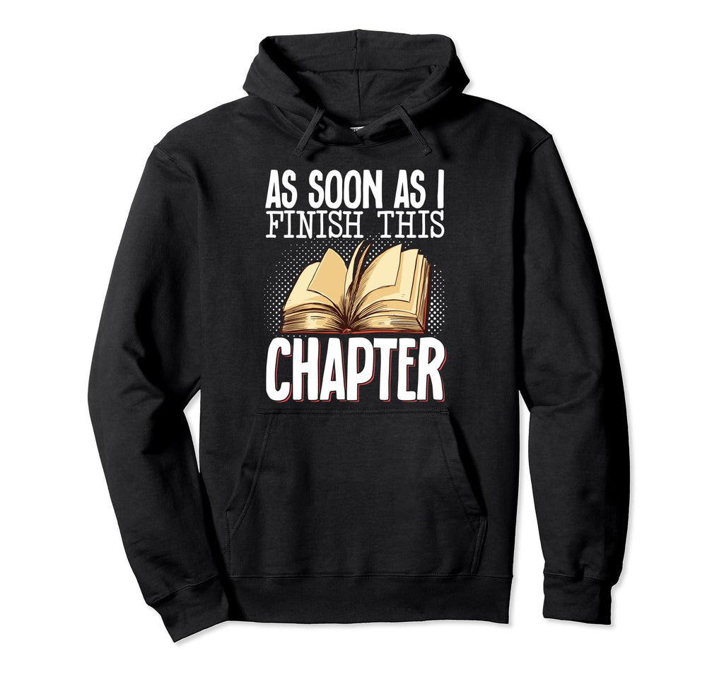 As Soon As I Finish This Chapter Hoodie - Unique Graphic Unisex - T-Shirt, Sweatshirt, Hoodie