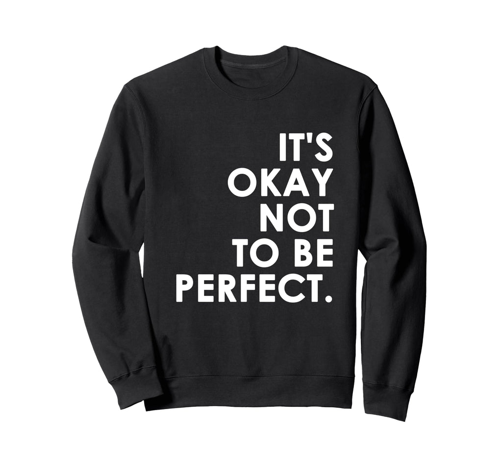 Its Okay Not To Be Sweatshirt - Novelty Apparel for Adults - T-Shirt, Sweatshirt, Hoodie