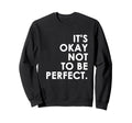 Its Okay Not To Be Sweatshirt - Novelty Apparel for Adults - T-Shirt, Sweatshirt, Hoodie