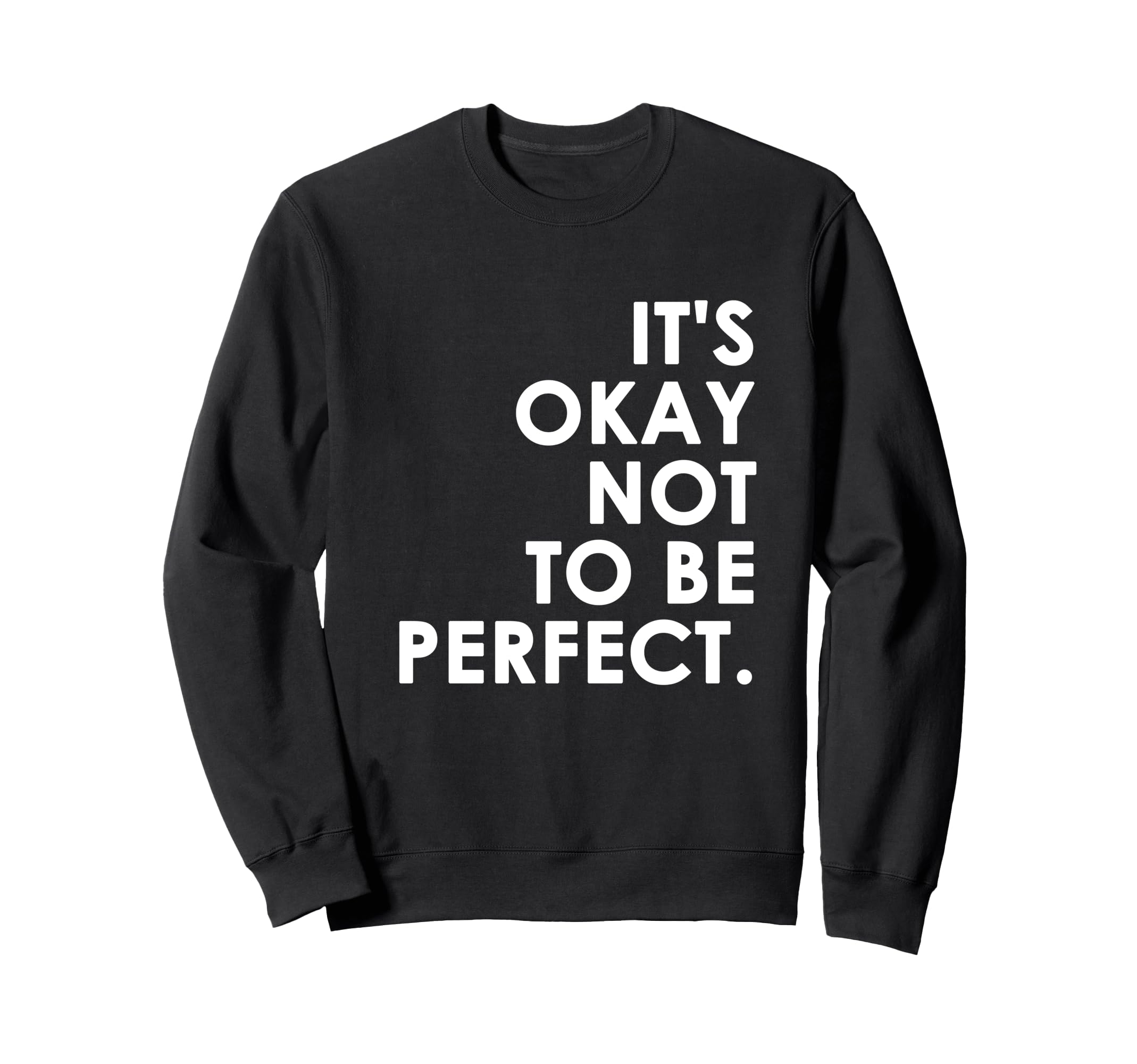 Its Okay Not To Be Sweatshirt - Novelty Apparel for Adults - T-Shirt, Sweatshirt, Hoodie