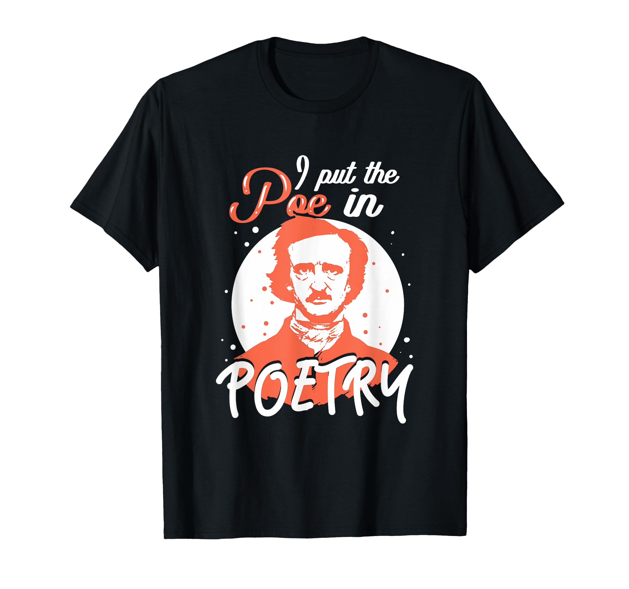 I Put Poe Poetry Edgar Allan Poe Word T-Shirt - Trendy Graphic Men Women - T-Shirt, Sweatshirt, Hoodie