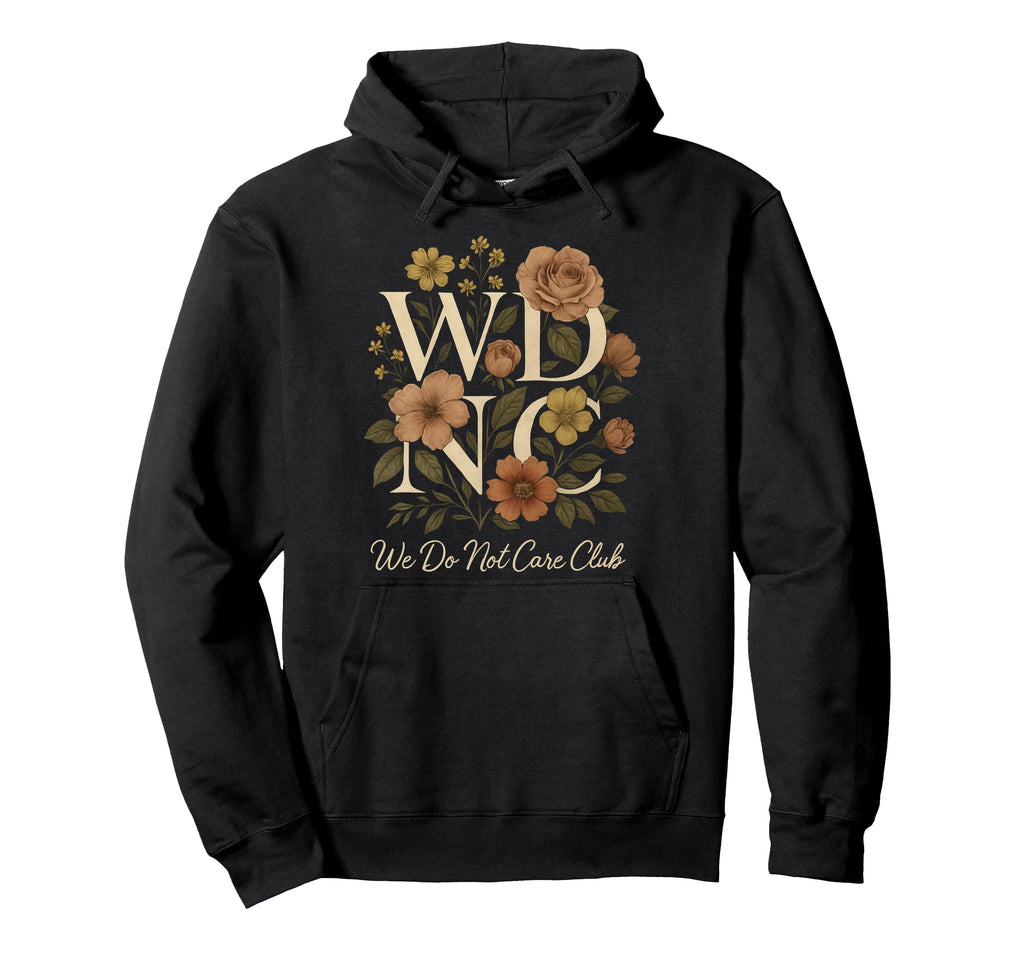 Floral Wdnc Club We Do Not Care Club Hoodie - Casual Everyday Wear Unisex - T-Shirt, Sweatshirt, Hoodie