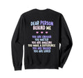 Dear Person Behind Me You Are Sweatshirt - Novelty Apparel for Adults - T-Shirt, Sweatshirt, Hoodie