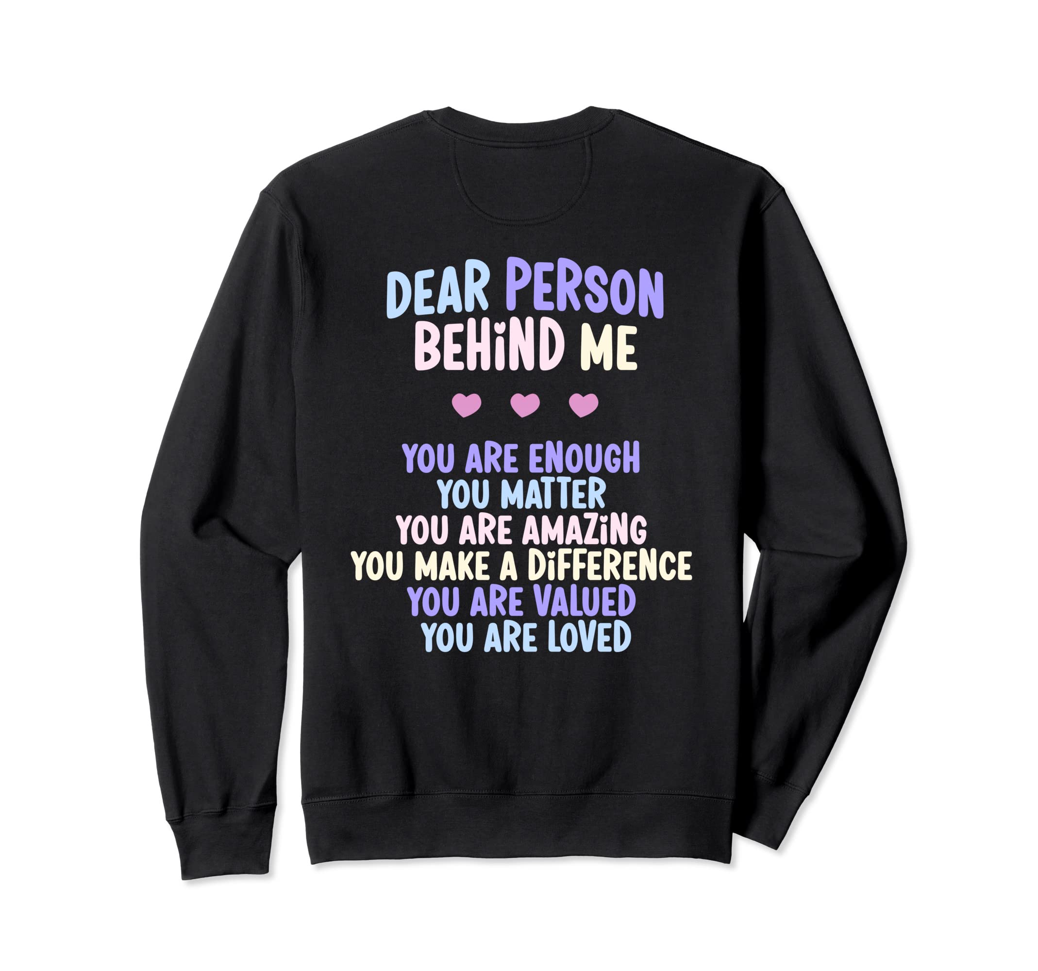 Dear Person Behind Me You Are Sweatshirt - Novelty Apparel for Adults - T-Shirt, Sweatshirt, Hoodie