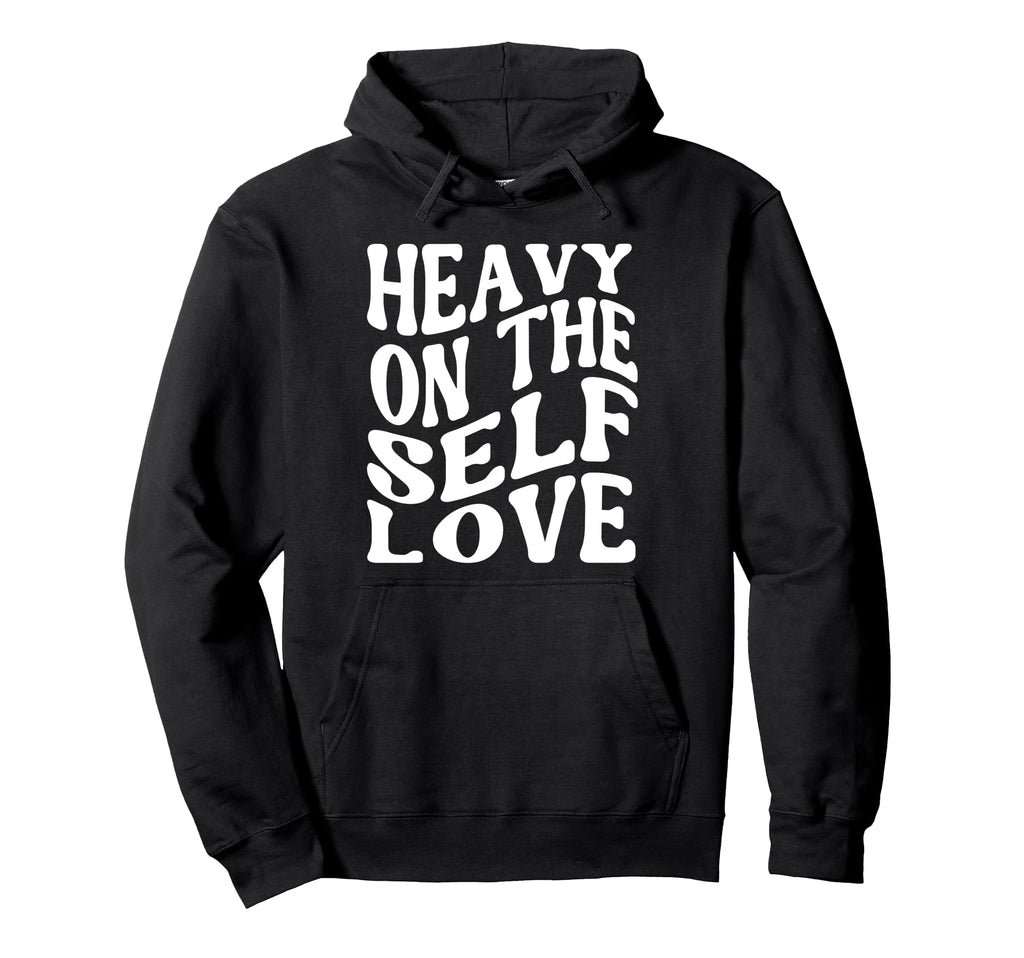 Heavy Self Love Self Care New Mom Hoodie - Casual Everyday Wear Unisex - T-Shirt, Sweatshirt, Hoodie