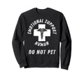 Funny Emotional Support Human Sweatshirt - Casual Everyday Wear Men Women - T-Shirt, Sweatshirt, Hoodie