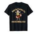 Hold Partner Im Overstimulated T-Shirt - Casual Everyday Wear for Adults - T-Shirt, Sweatshirt, Hoodie