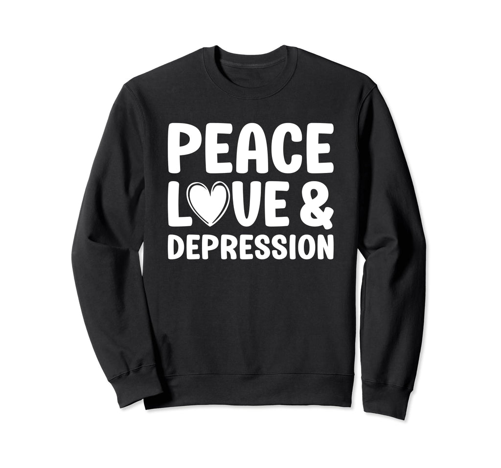 Depression Peace Love And Depression Sweatshirt - Graphic Print Men Women - T-Shirt, Sweatshirt, Hoodie