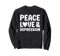 Depression Peace Love And Depression Sweatshirt - Graphic Print Men Women - T-Shirt, Sweatshirt, Hoodie