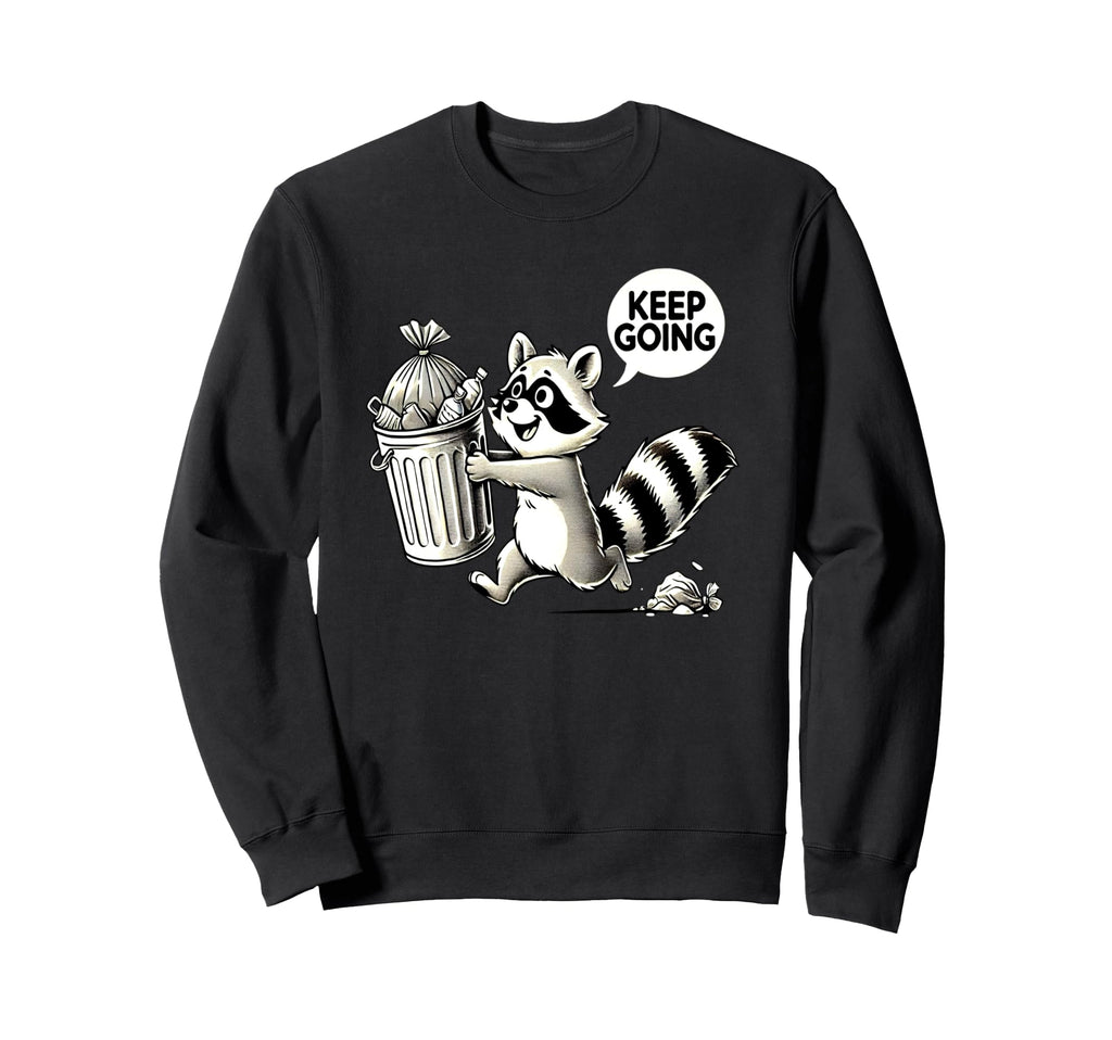 Raccoon Motivation Keep Going Garbage Sweatshirt - Streetwear Style Unisex - T-Shirt, Sweatshirt, Hoodie