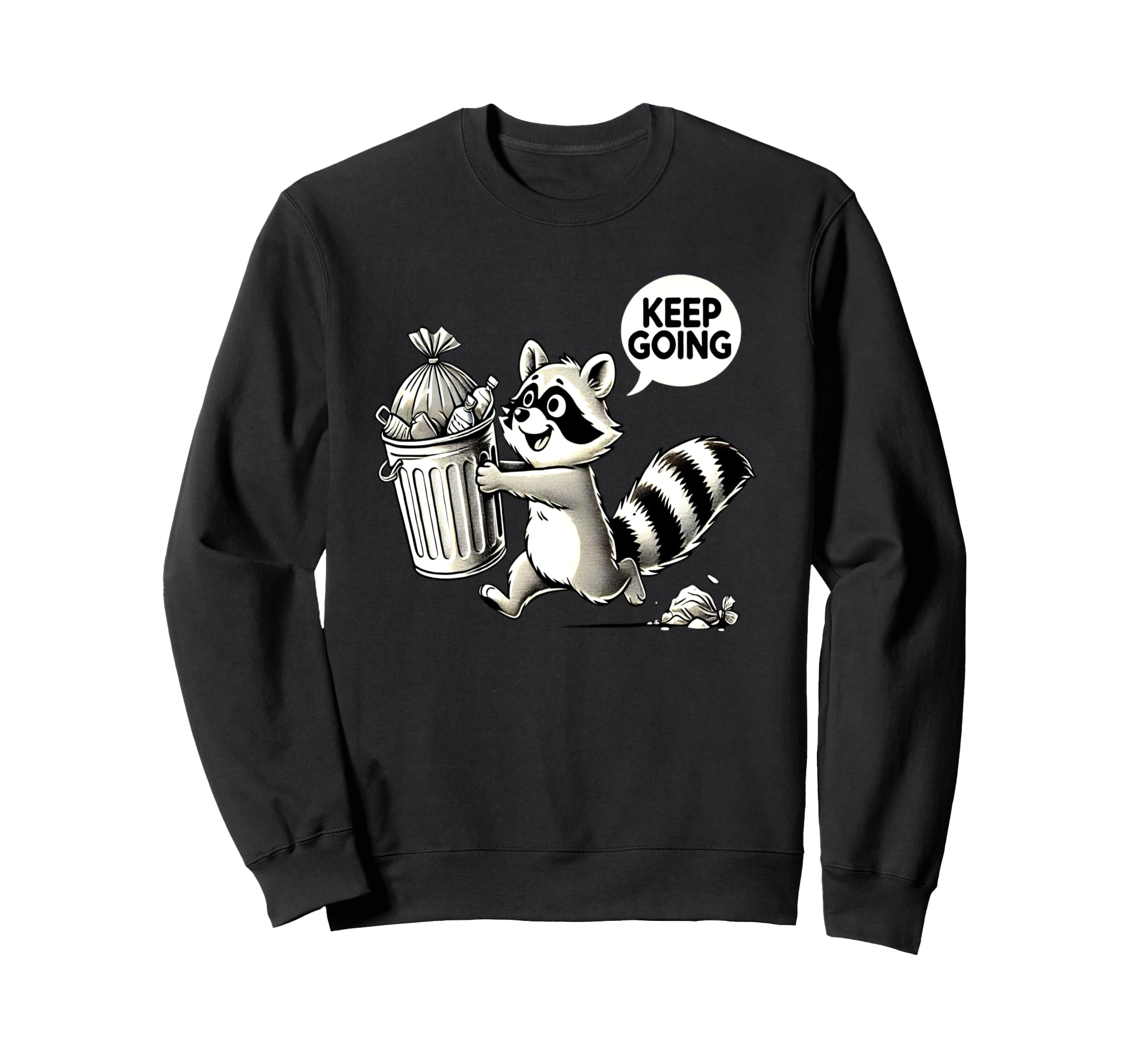 Raccoon Motivation Keep Going Garbage Sweatshirt - Streetwear Style Unisex - T-Shirt, Sweatshirt, Hoodie