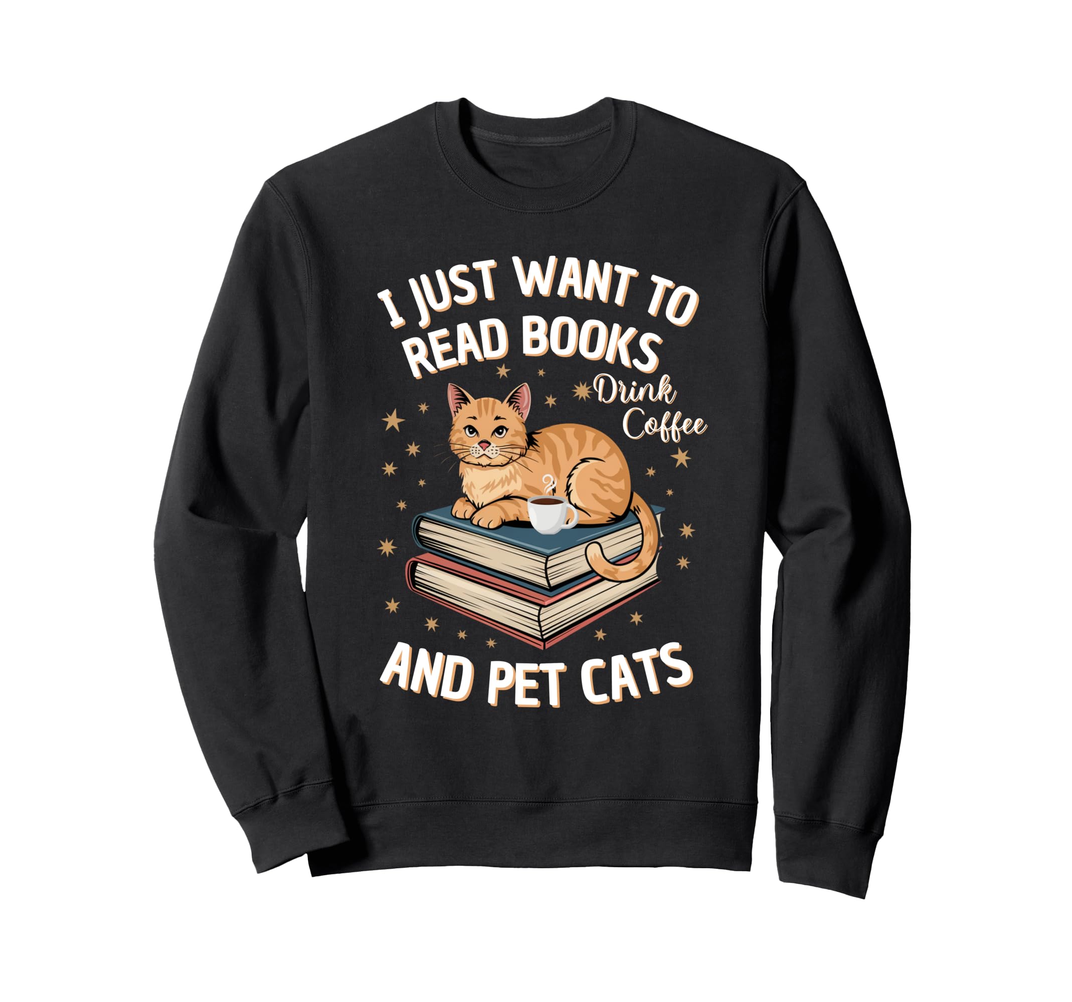 I Just Want To Read Books Drink Sweatshirt - Novelty Apparel for Adults - T-Shirt, Sweatshirt, Hoodie