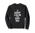 Boundary Setter Keep Calm And Say Sweatshirt - Minimalist Print for Adults - T-Shirt, Sweatshirt, Hoodie
