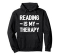 Reading Is My Therapy Bookworm Student Hoodie - Trendy Graphic Men Women - T-Shirt, Sweatshirt, Hoodie