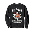 Be Neutron Keep It Neutral Sweatshirt - Aesthetic Graphic Unisex - T-Shirt, Sweatshirt, Hoodie