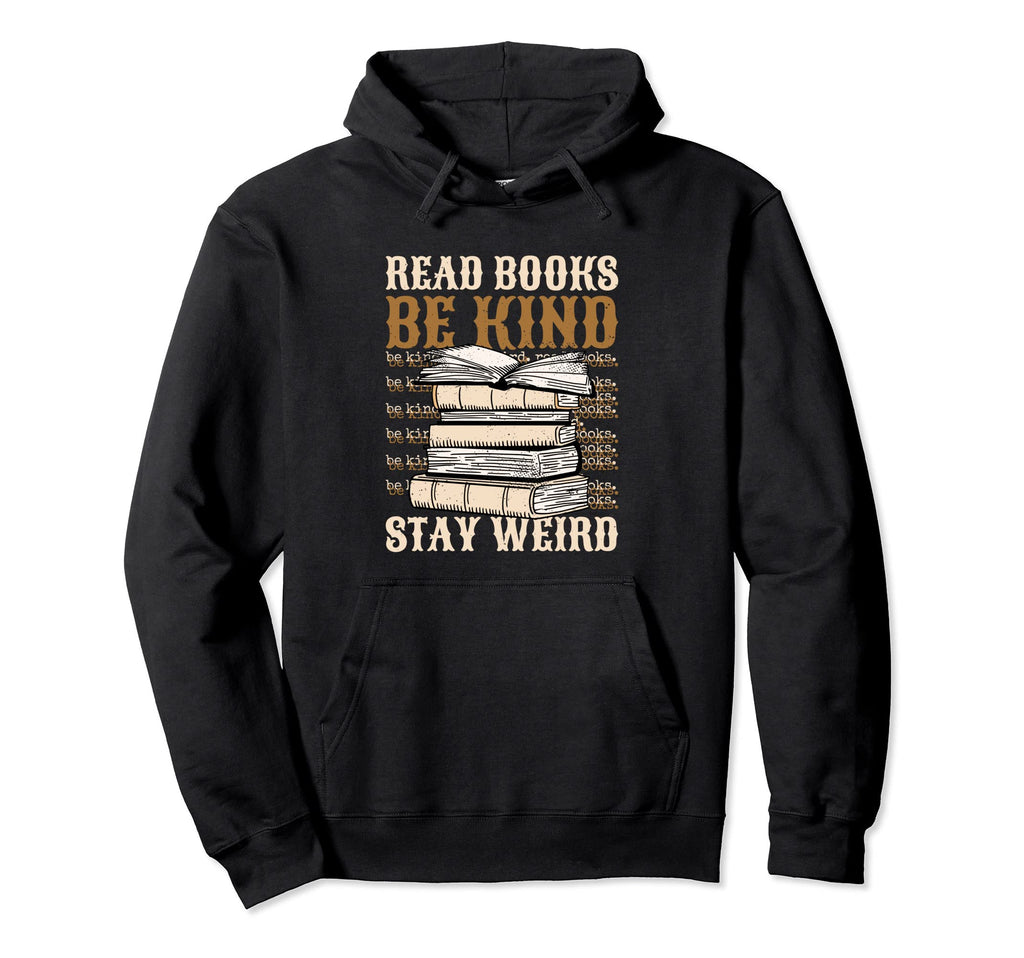 Read Books Be Kind Stay Weird Hoodie - Minimalist Print Men Women - T-Shirt, Sweatshirt, Hoodie