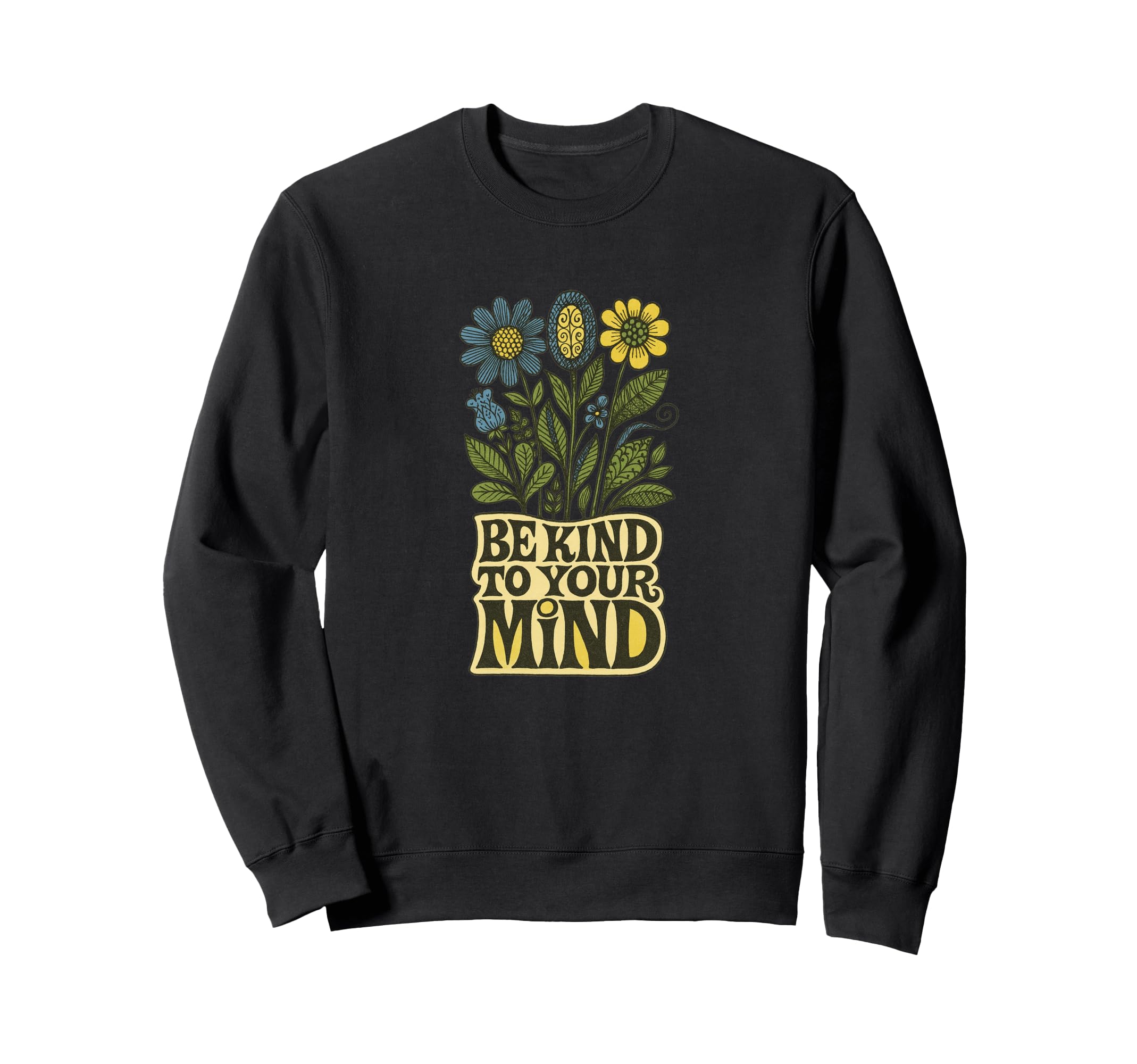 Be Kind To Your Mind Positive Mental Sweatshirt - Unique Graphic Men Women - T-Shirt, Sweatshirt, Hoodie