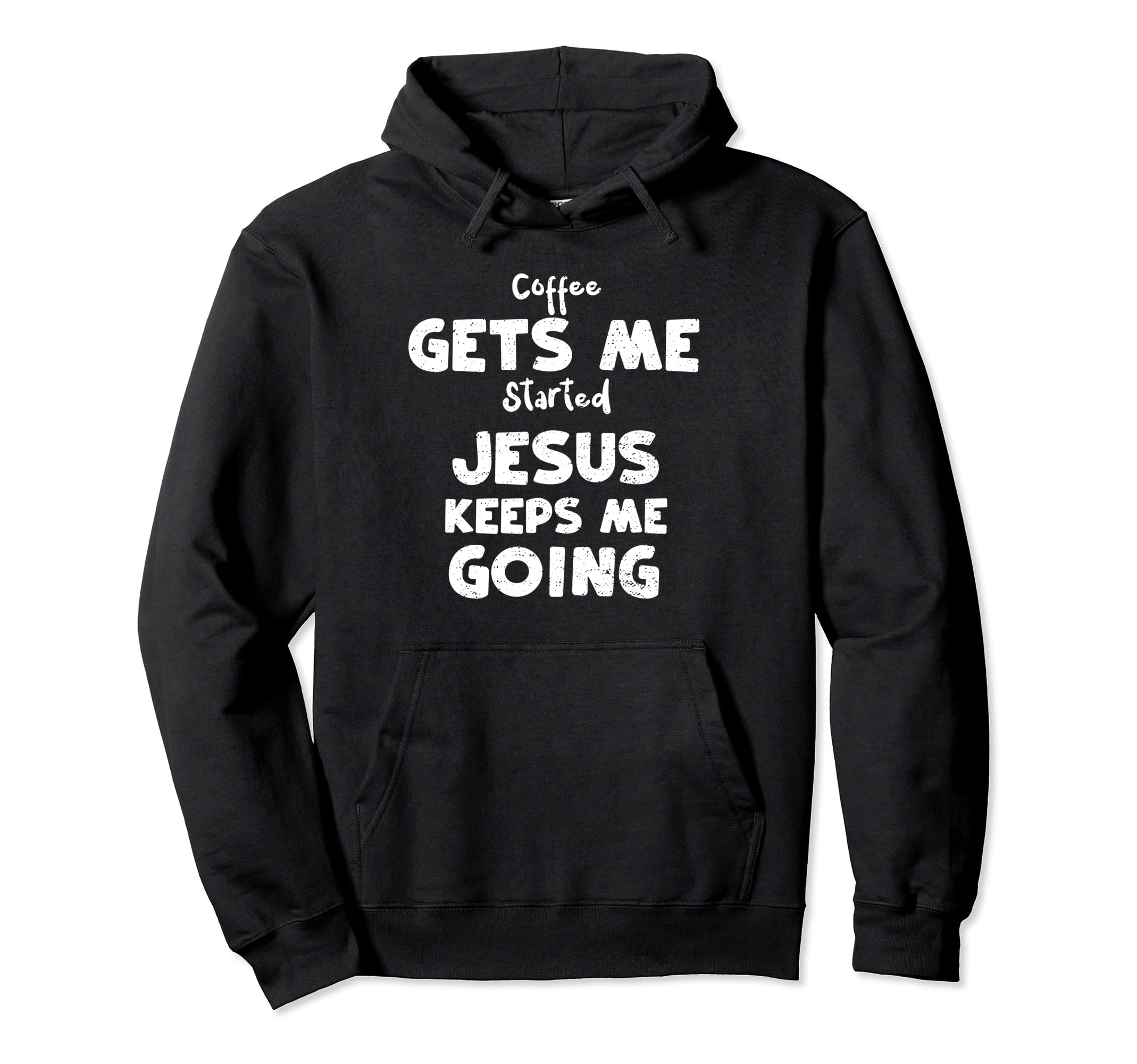 Jesus Coffee Gets Me Started Jesus Keeps Hoodie - Streetwear Style Unisex - T-Shirt, Sweatshirt, Hoodie