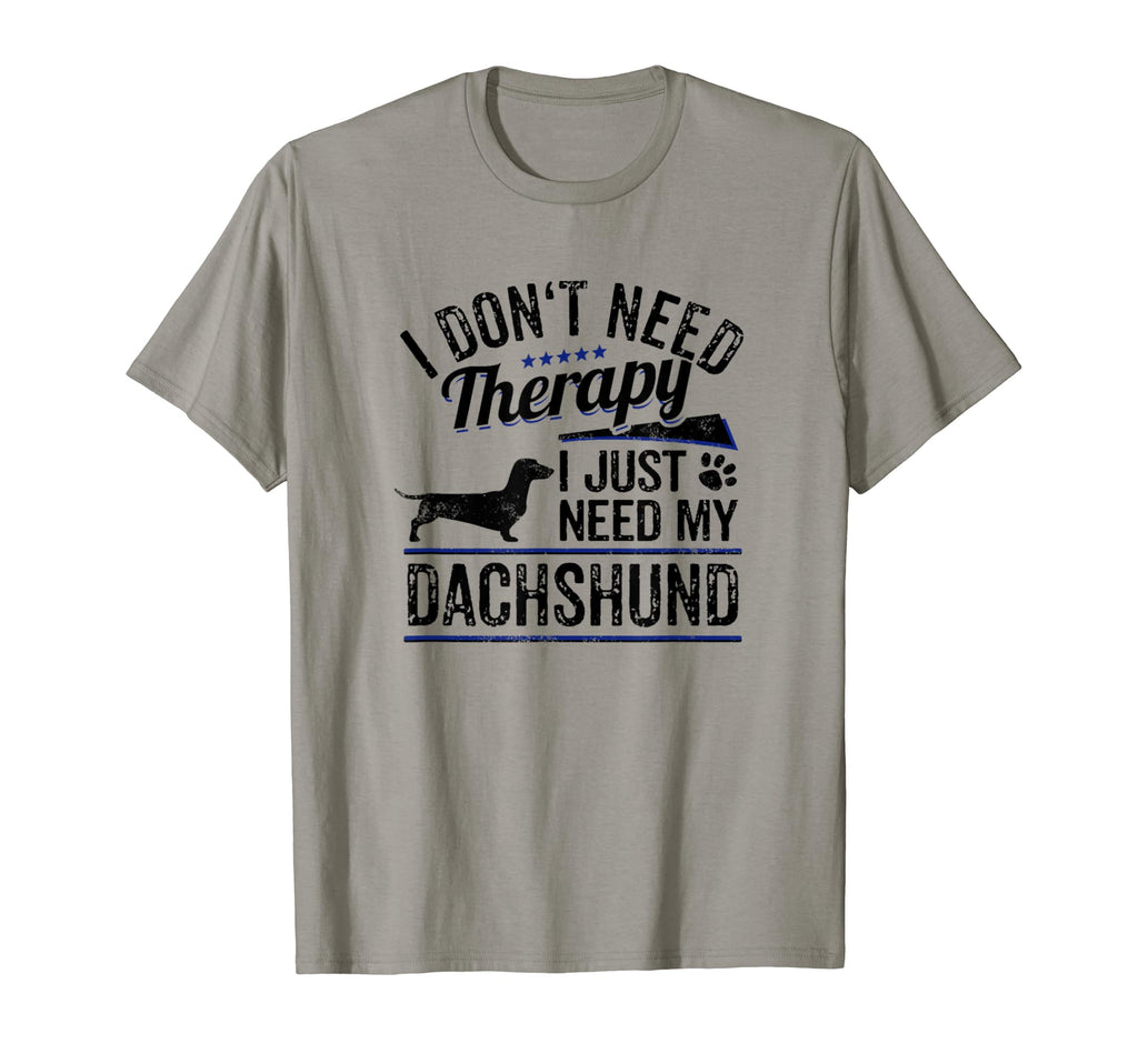 I Dont Need Therapy I Just Need My Dachshund T-Shirt - Graphic Print Unisex - T-Shirt, Sweatshirt, Hoodie