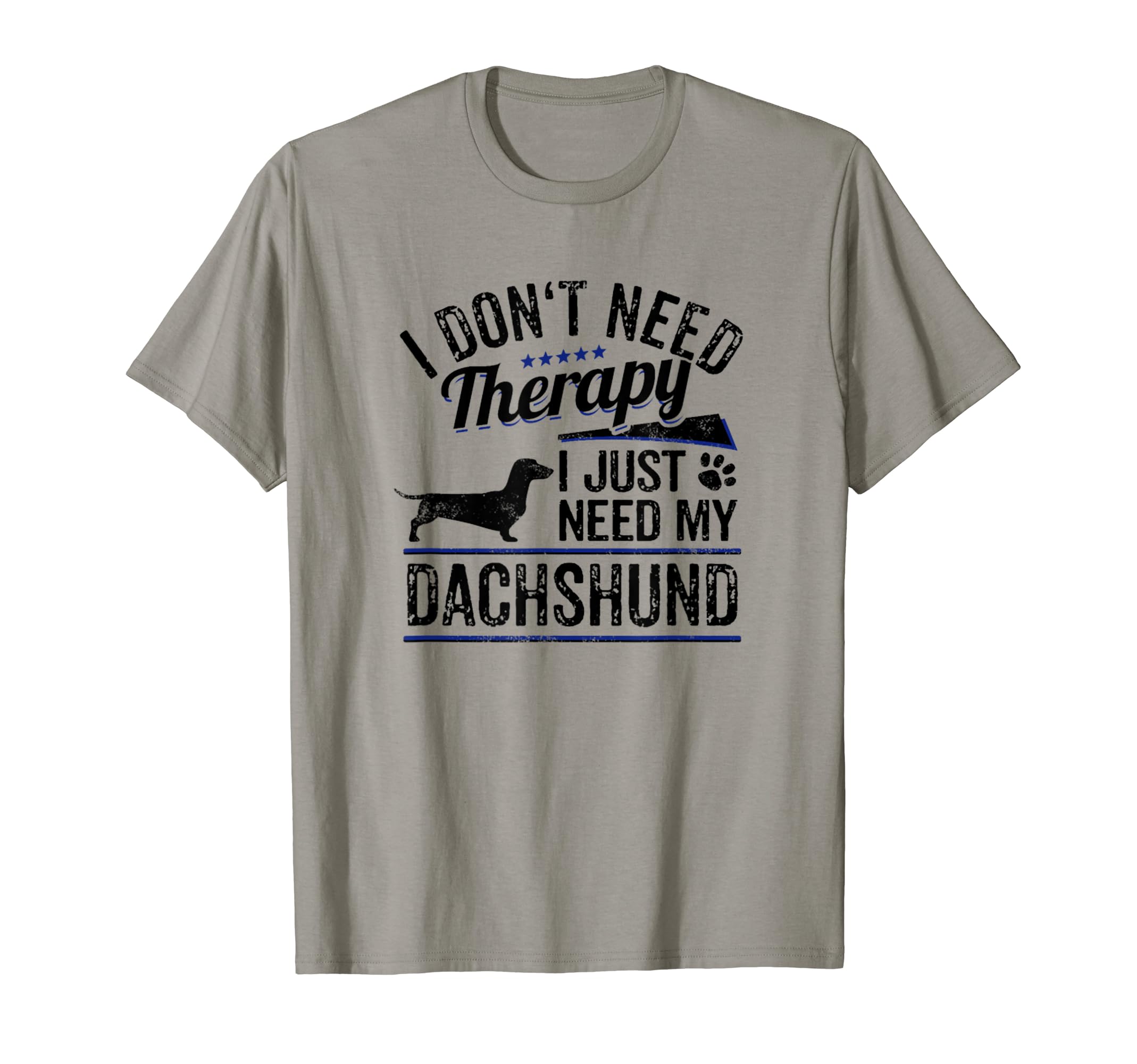 I Dont Need Therapy I Just Need My Dachshund T-Shirt - Graphic Print Unisex - T-Shirt, Sweatshirt, Hoodie