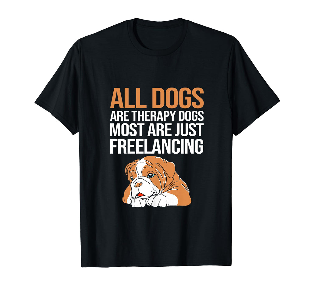 All Dogs Are Therapy Dogs Funny T-Shirt - Custom Art Print for Adults - T-Shirt, Sweatshirt, Hoodie