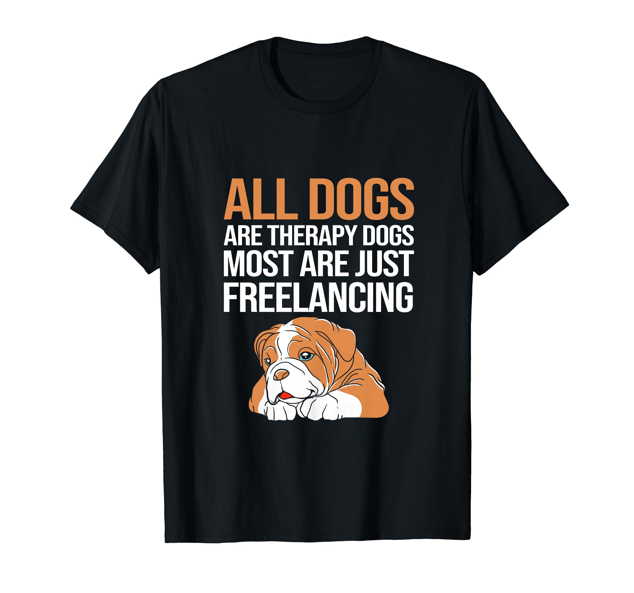 All Dogs Are Therapy Dogs Funny T-Shirt - Custom Art Print for Adults - T-Shirt, Sweatshirt, Hoodie