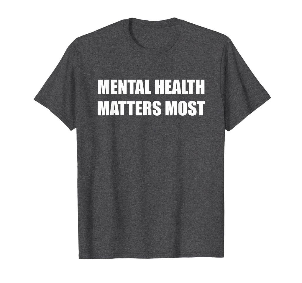 Mental Health Matters Most T-Shirt - Aesthetic Graphic Men Women - T-Shirt, Sweatshirt, Hoodie