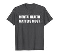 Mental Health Matters Most T-Shirt - Aesthetic Graphic Men Women - T-Shirt, Sweatshirt, Hoodie