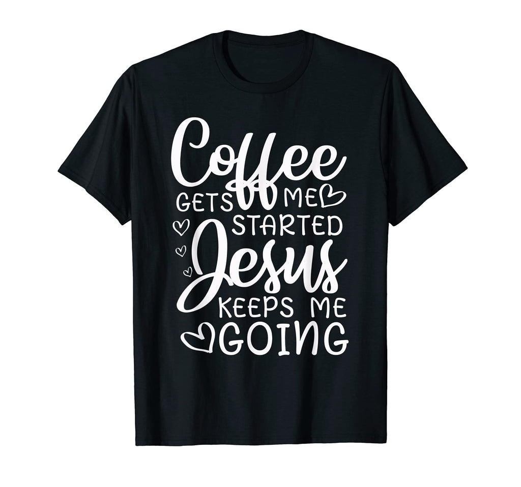 Funny Coffee Gets Me Started Jesus T-Shirt - Minimalist Print Men Women - T-Shirt, Sweatshirt, Hoodie
