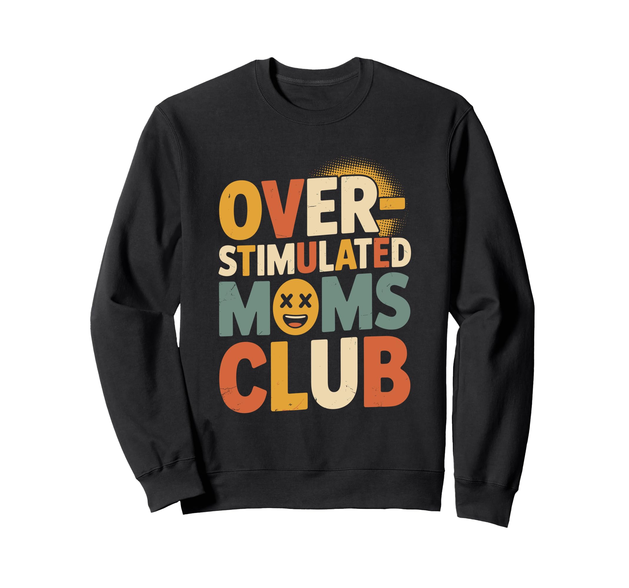 Overstimulated Moms Club Mothers Sweatshirt - Custom Art Print Men Women - T-Shirt, Sweatshirt, Hoodie