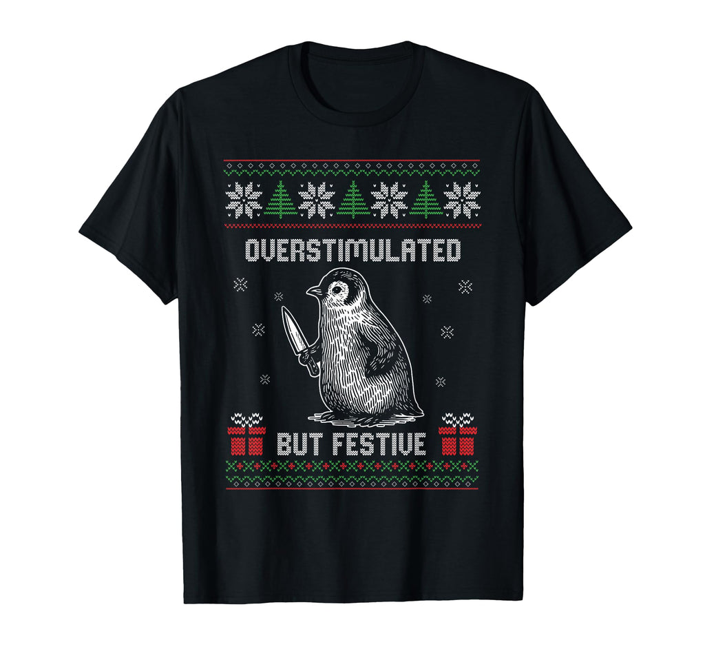 Overstimulated But Festive Ugly T-Shirt - Custom Art Print Men Women - T-Shirt, Sweatshirt, Hoodie