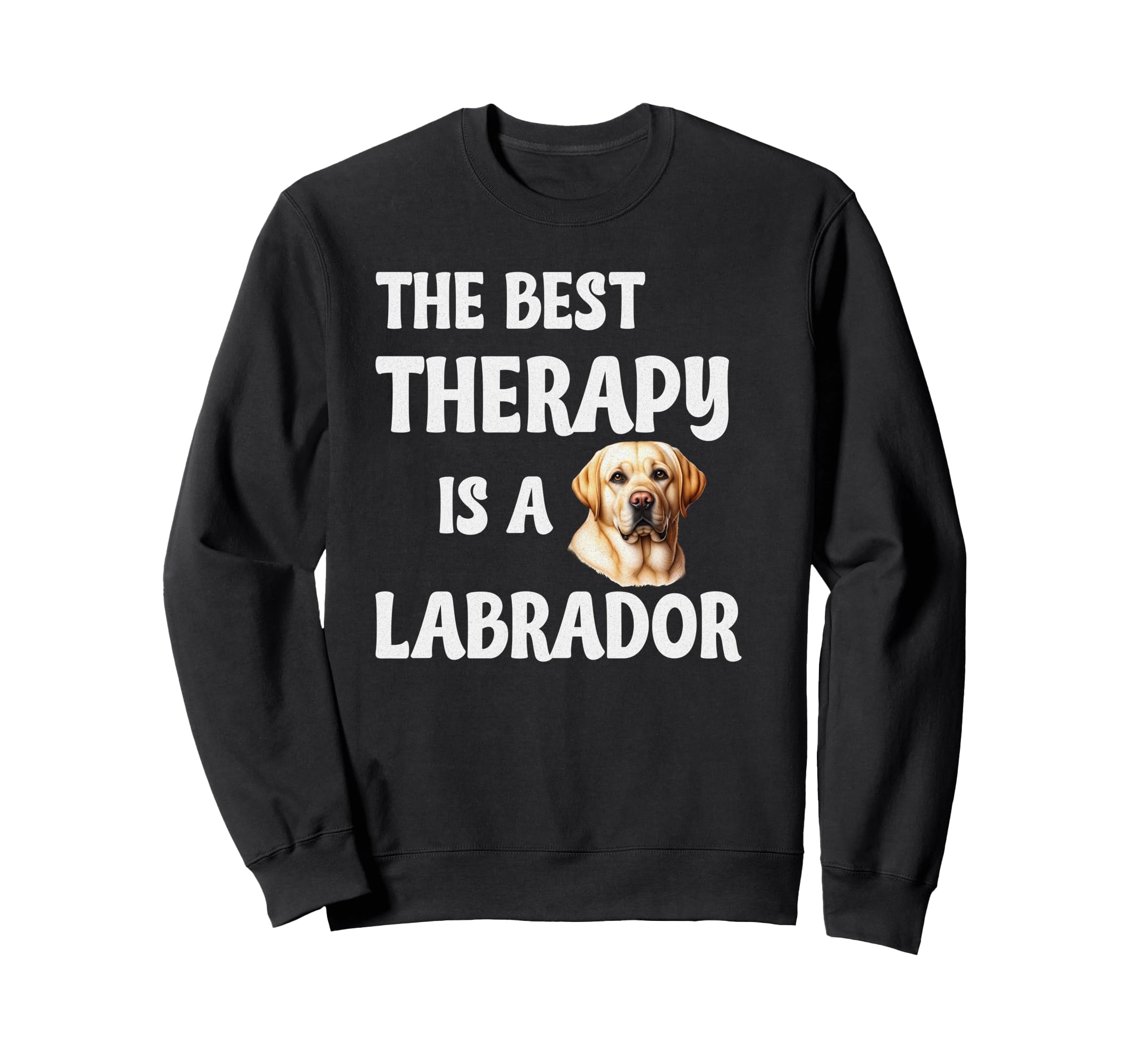 Best Therapy Is Labrador Dog Lab Sweatshirt - Trendy Graphic Men Women - T-Shirt, Sweatshirt, Hoodie