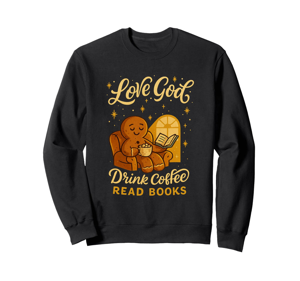 Gingerbread Love God Drink Sweatshirt - Fun Novelty Design Men Women - T-Shirt, Sweatshirt, Hoodie
