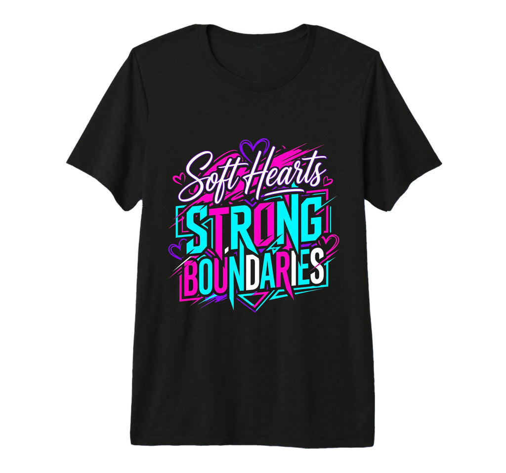 Soft Hearts Strong Boundaries T-Shirt - Fun Novelty Design for Adults - T-Shirt, Sweatshirt, Hoodie