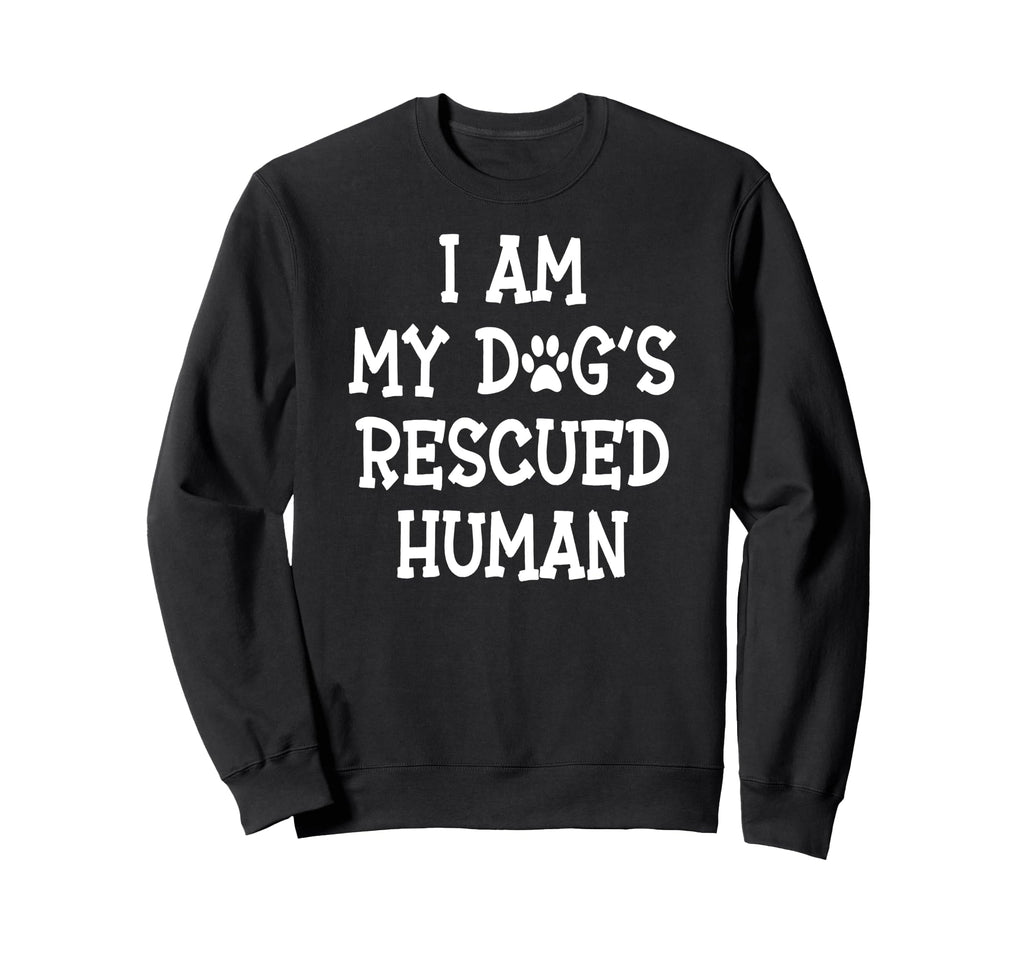 I Am My Dogs Rescued Human Dogs Sweatshirt - Graphic Print for Adults - T-Shirt, Sweatshirt, Hoodie