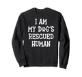 I Am My Dogs Rescued Human Dogs Sweatshirt - Graphic Print for Adults - T-Shirt, Sweatshirt, Hoodie