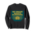 My Brain Wants Sunshine Wellness Sweatshirt - Streetwear Style Unisex - T-Shirt, Sweatshirt, Hoodie